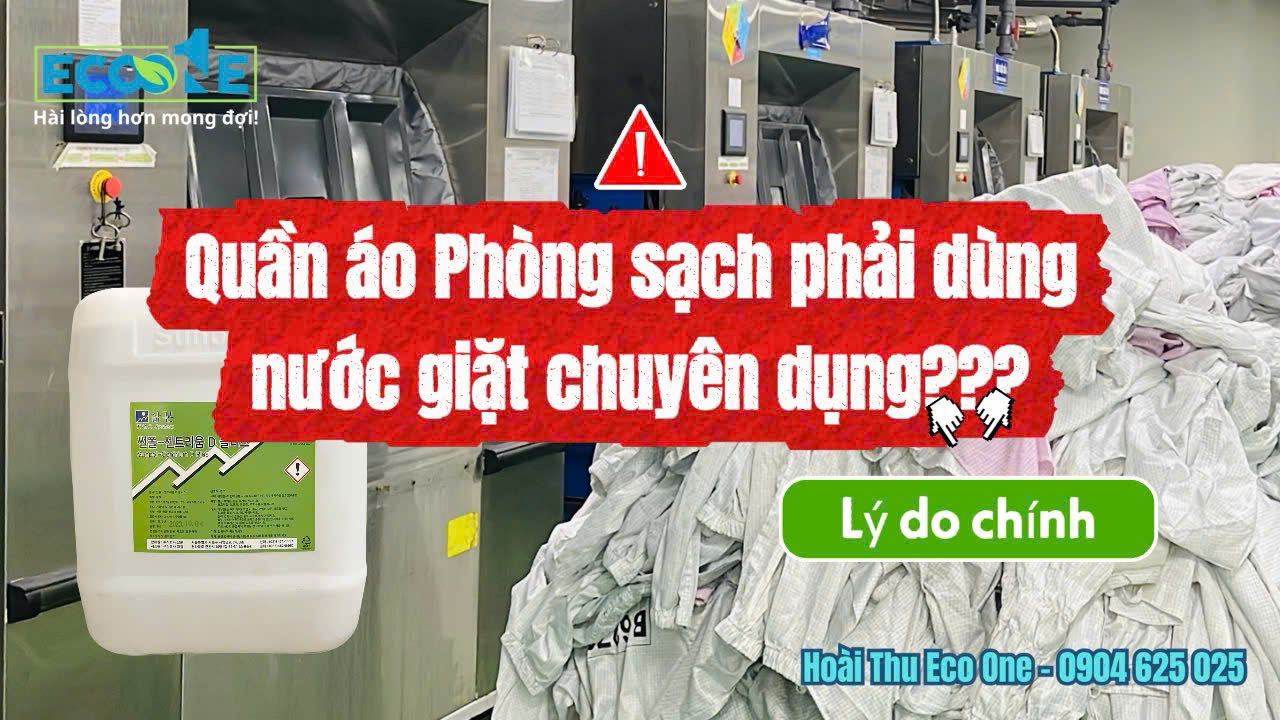 Nước Giặt Phòng Sạch Vì Sao Không Thể Dùng Nước Giặt Thông Thường Nước Giặt Phòng Sạch Vì Sao Không Thể Dùng Nước Giặt Thông Thường